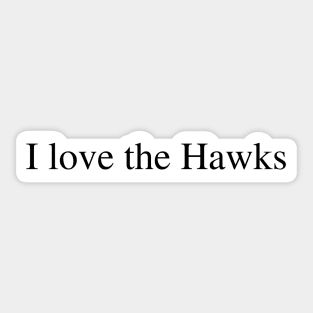 I love the Hawks Sticker